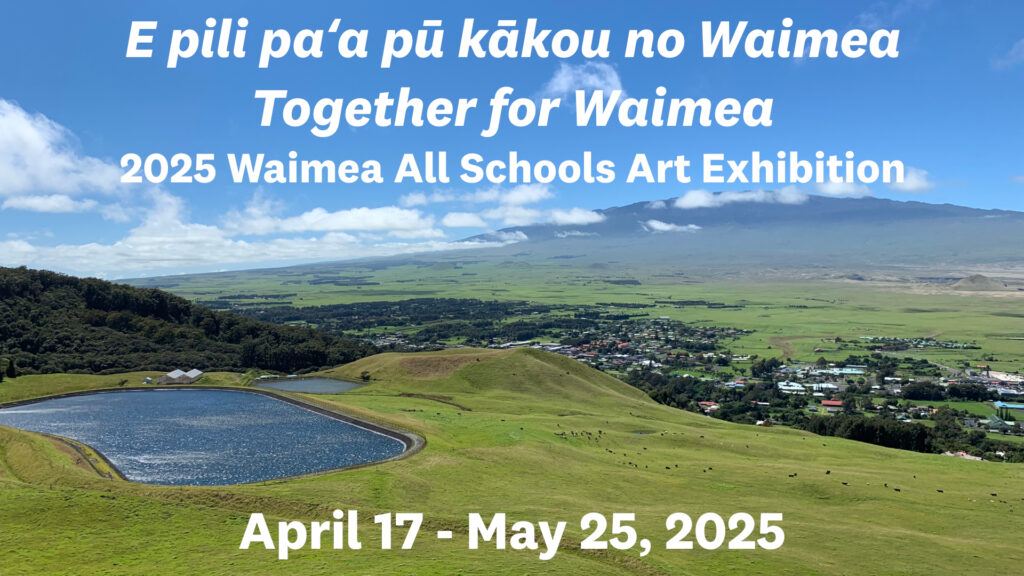 A scenic view of Waimea’s green landscape with event text for the 2025 Waimea All Schools Art Exhibition, held April 17–May 25, 2025.
