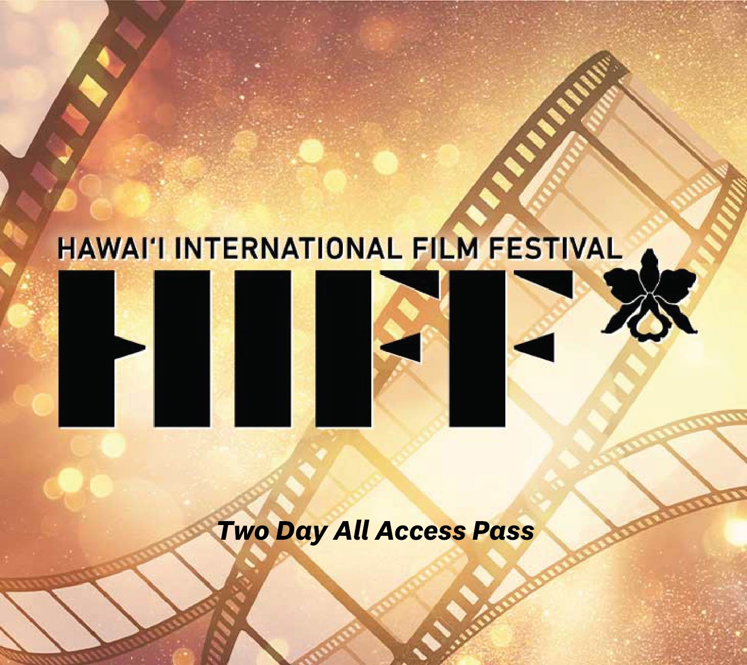 A promotional image for the Hawai'i International Film Festival (HIFF) featuring "Two Day All Access Pass" against a background of film reels and sparkling lights.