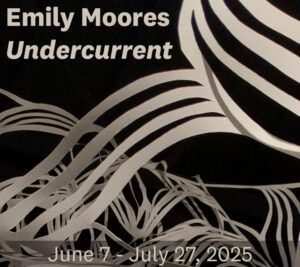 Abstract paper sculpture with flowing white strips on a dark background. Text reads "Emily Moores Undercurrent June 7 - July 27, 2025.