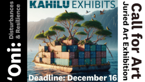 Floating container platform with trees and birds, surrounded by mountains. Text: "Kahilu Exhibits", "Call for Art", "'Oni: Disturbances & Resilience", "Deadline: December 16".