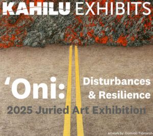 Text reads: Kahilu Exhibits. 'Oni: Disturbances & Resilience. 2025 Juried Art Exhibition. Artwork by Dominic Tidmarsh. Background shows a road with a crack and lava-like texture.