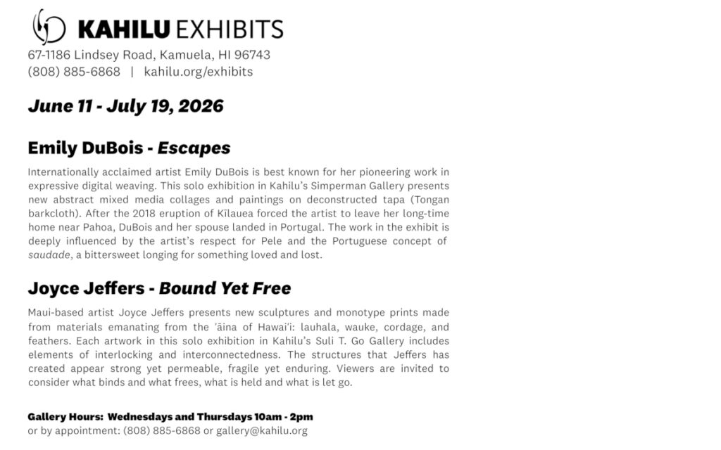 Exhibit flyer listing “Escapes” by Emily DuBois and “Bound Yet Free” by Joyce Jeffers, both at Kahilu Exhibits, with dates, descriptions, contact info, and open hours.