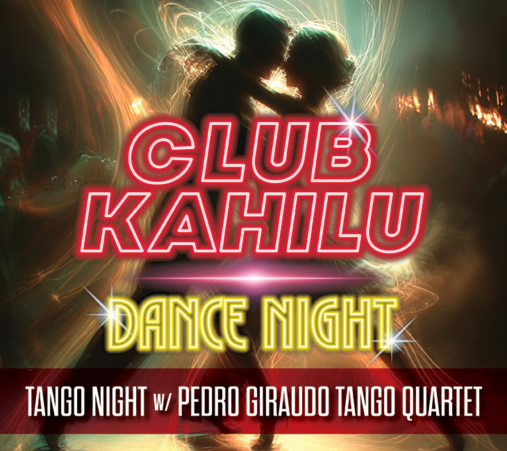 Two people dance closely in dramatic lighting. Neon text reads “Club Kahilu Dance Night.” A banner below says, “Tango Night w/ Pedro Giraudo Tango Quartet.”.