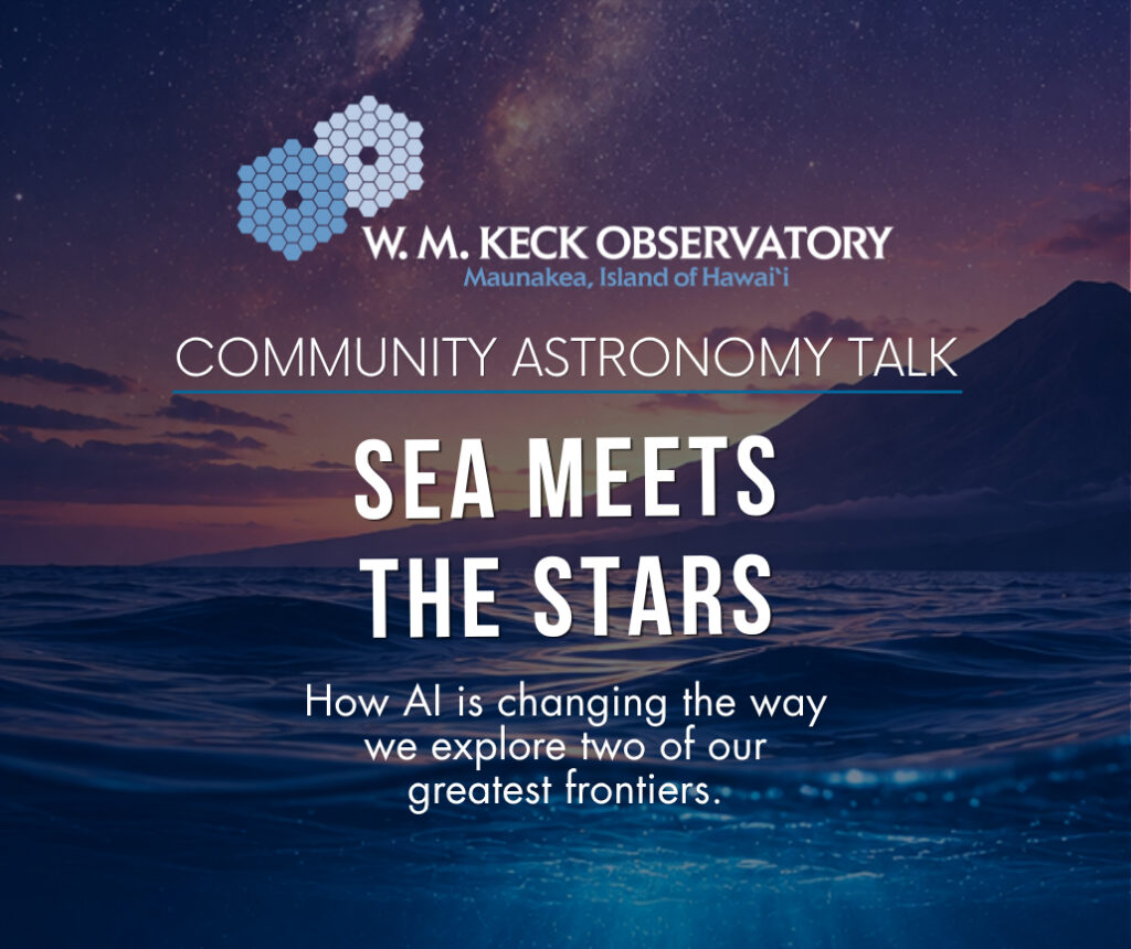 W. M. Keck Observatory’s “Community Astronomy Talk: Sea Meets the Stars” event on how AI changes exploration, with an ocean and starry sky background.
