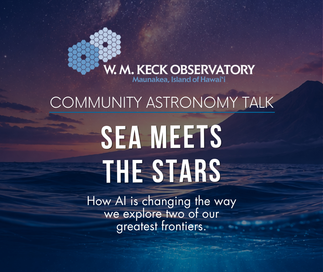 W. M. Keck Observatory’s “Community Astronomy Talk: Sea Meets the Stars” event on how AI changes exploration, with an ocean and starry sky background.