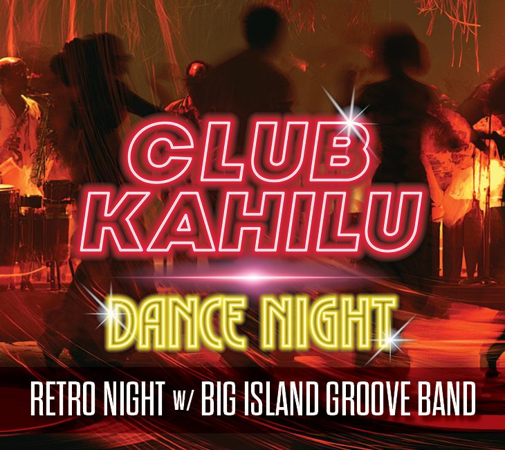 Neon text reads “CLUB KAHILU DANCE NIGHT: Retro Night w/ Big Island Groove Band” over a background of people dancing in red and yellow lighting.