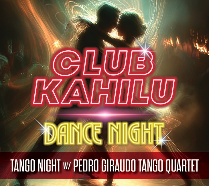 Two people dance closely in dramatic lighting. Neon text reads “Club Kahilu Dance Night.” A banner below says, “Tango Night w/ Pedro Giraudo Tango Quartet.”.