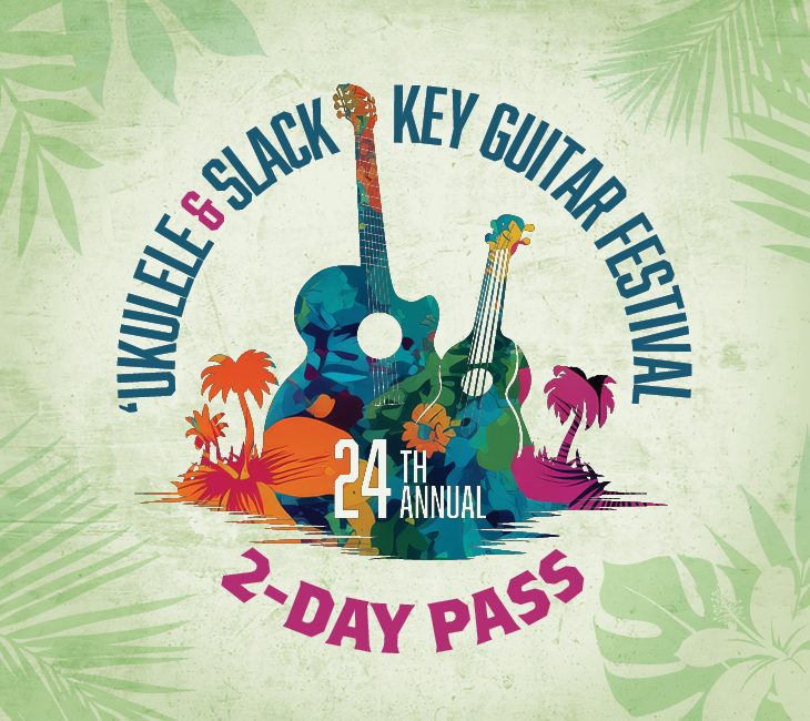 Two colorful guitars with palm trees and text reading “’Ukulele & Slack Key Guitar Festival 24th Annual 2-Day Pass” on a green background.